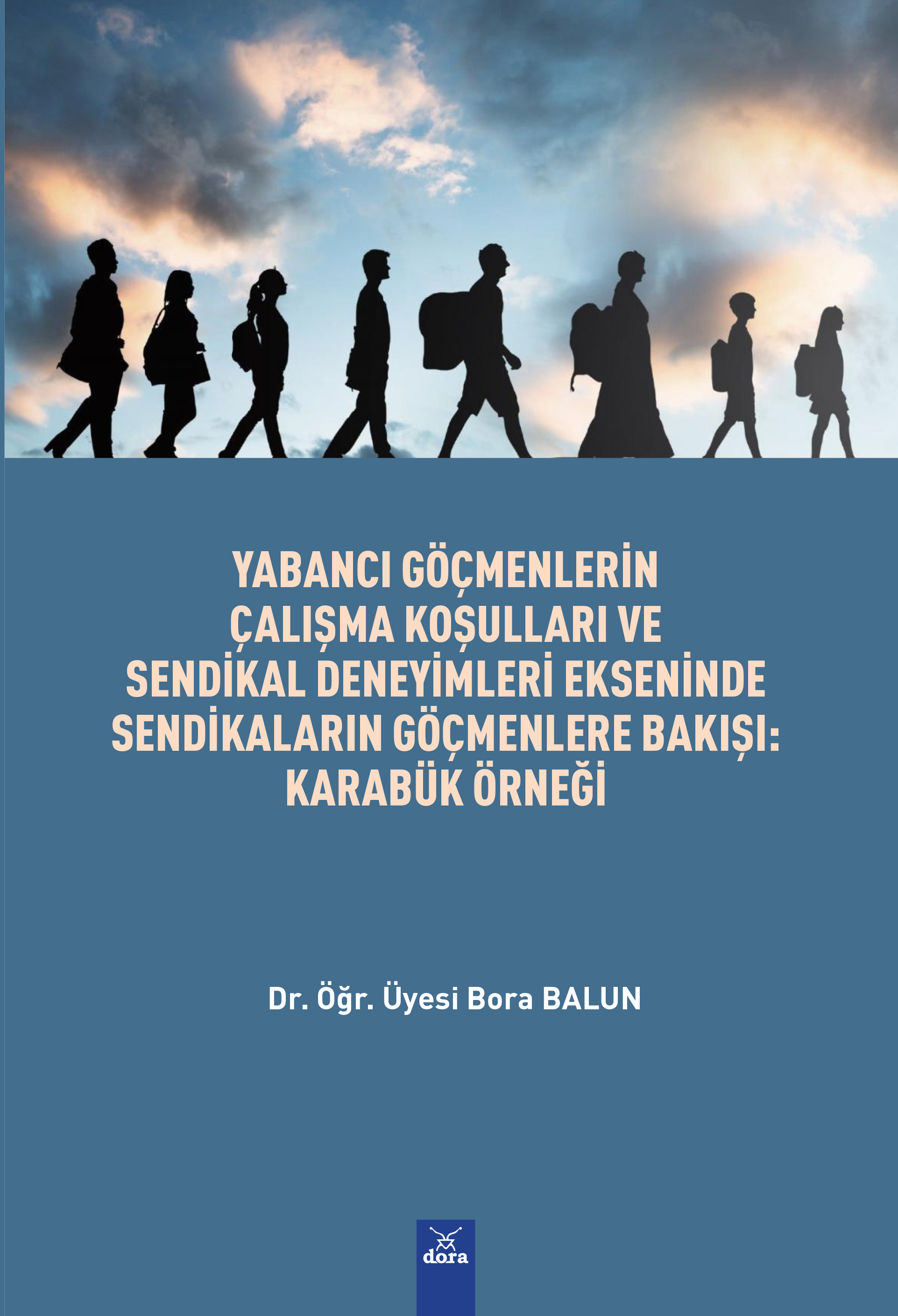 Yabancı Göçmenlerin Çalışma Koşulları ve Sendikal Deneyimleri Ekseninde Sendikaların Göçmenlere Bakışı Karabük Örnegi | 607 | Dora Yayıncılık